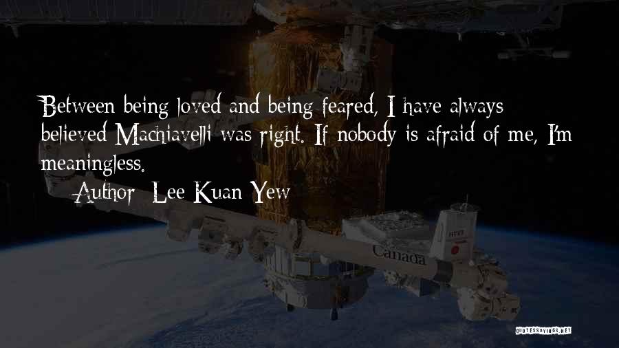 Being Loved The Right Way Quotes By Lee Kuan Yew