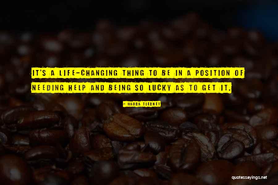 Being Lucky To Have Someone In Your Life Quotes By Maura Tierney Being Lucky To Have Someone In Your Life Quotes By Maura Tierney