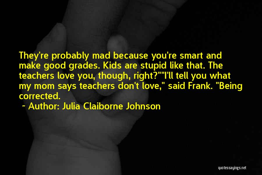 Being Mad Love Quotes By Julia Claiborne Johnson