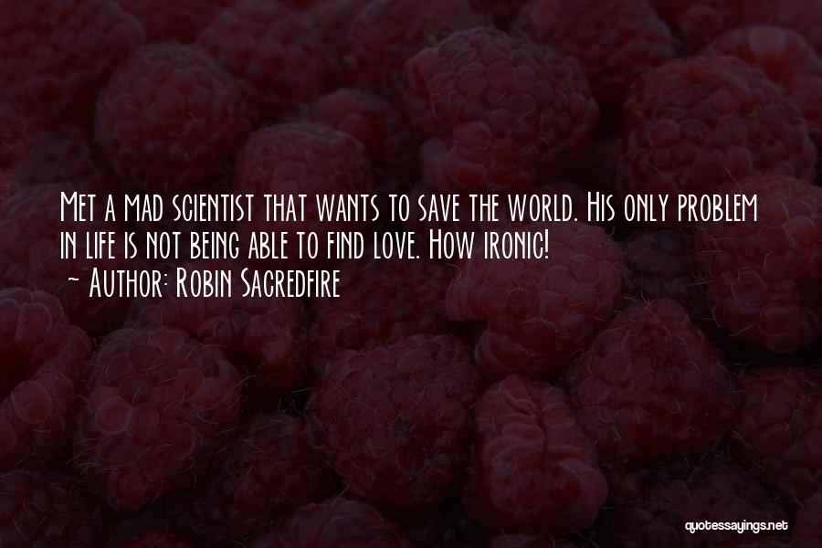 Being Mad Love Quotes By Robin Sacredfire