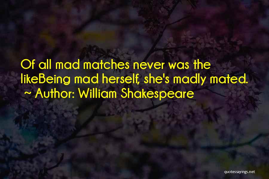 Being Mad Love Quotes By William Shakespeare
