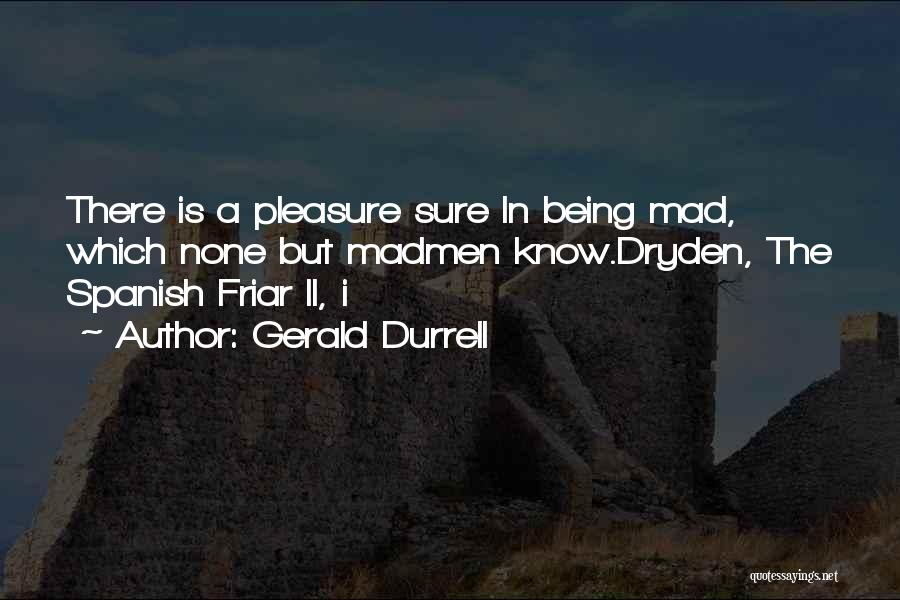 Being Mad Quotes By Gerald Durrell