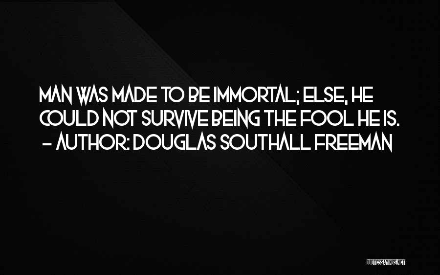 Being Made A Fool Off Quotes By Douglas Southall Freeman