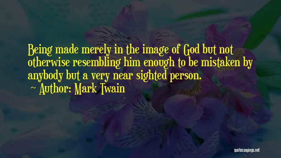 Being Made By God Quotes By Mark Twain