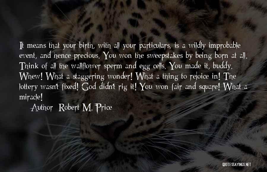 Being Made By God Quotes By Robert M. Price