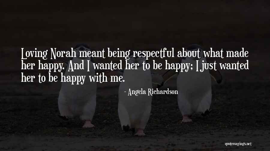 Being Made Happy Quotes By Angela Richardson Being Made Happy Quotes By Angela Richardson