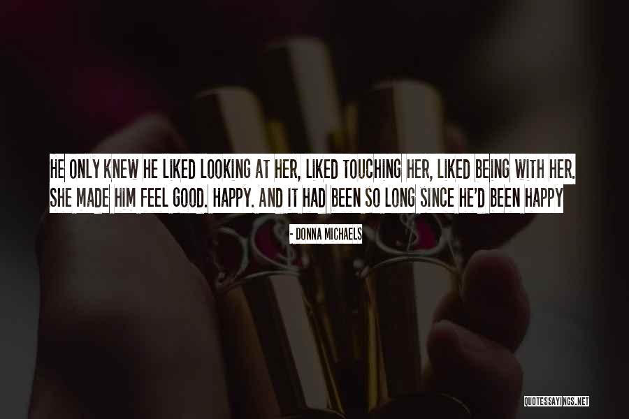Being Made Happy Quotes By Donna Michaels Being Made Happy Quotes By Donna Michaels