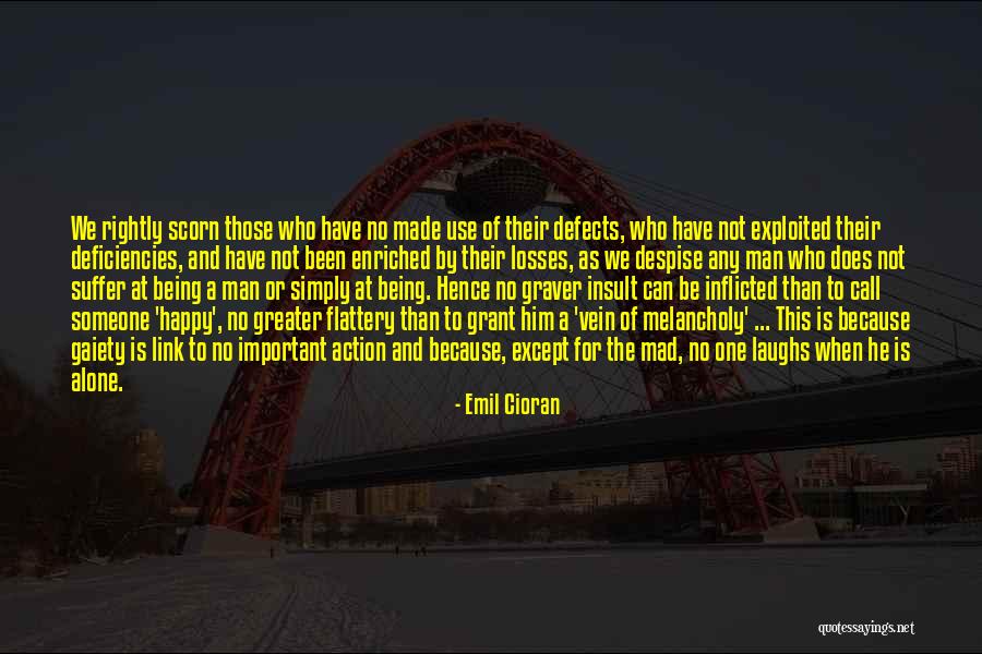 Being Made Happy Quotes By Emil Cioran Being Made Happy Quotes By Emil Cioran
