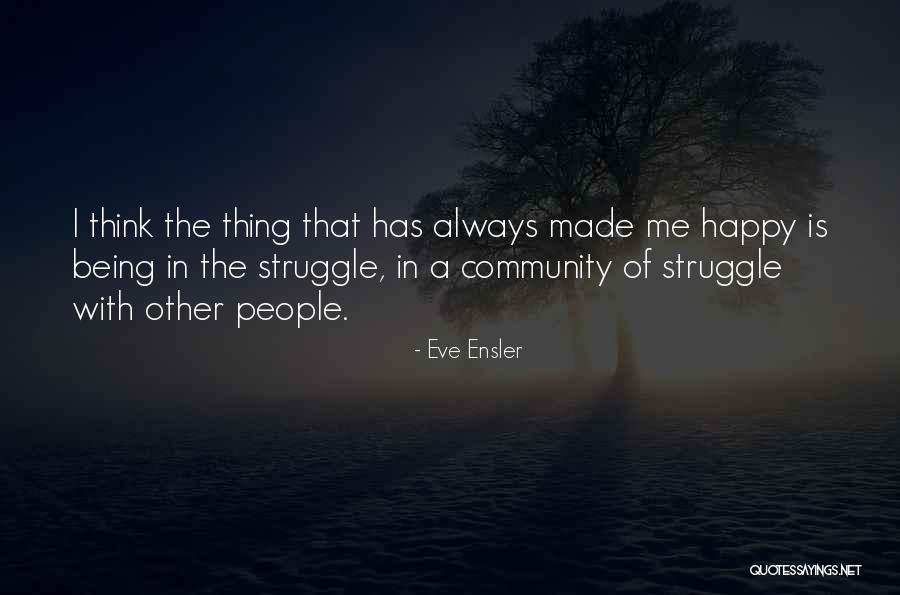 Being Made Happy Quotes By Eve Ensler Being Made Happy Quotes By Eve Ensler
