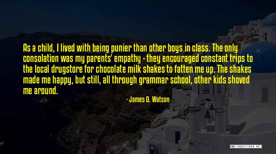 Being Made Happy Quotes By James D. Watson Being Made Happy Quotes By James D. Watson