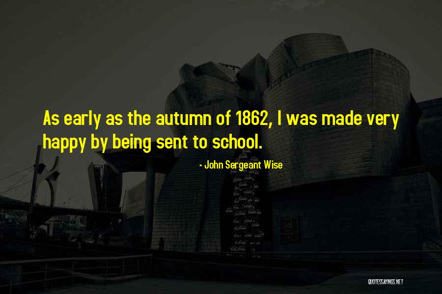 Being Made Happy Quotes By John Sergeant Wise Being Made Happy Quotes By John Sergeant Wise
