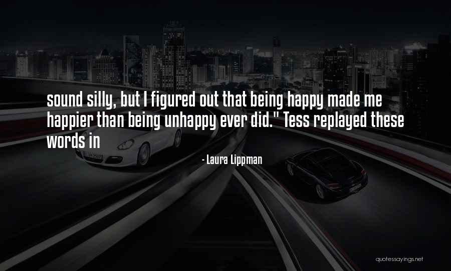 Being Made Happy Quotes By Laura Lippman Being Made Happy Quotes By Laura Lippman