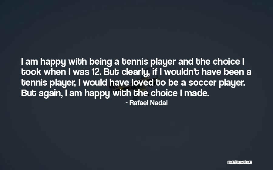 Being Made Happy Quotes By Rafael Nadal Being Made Happy Quotes By Rafael Nadal