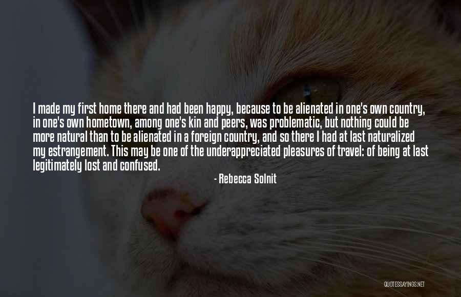 Being Made Happy Quotes By Rebecca Solnit Being Made Happy Quotes By Rebecca Solnit