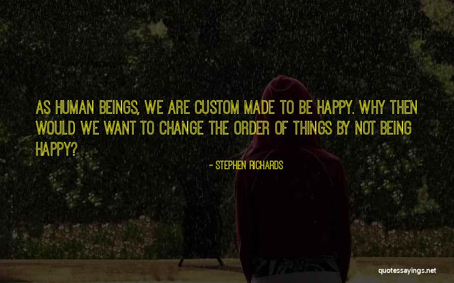 Being Made Happy Quotes By Stephen Richards Being Made Happy Quotes By Stephen Richards