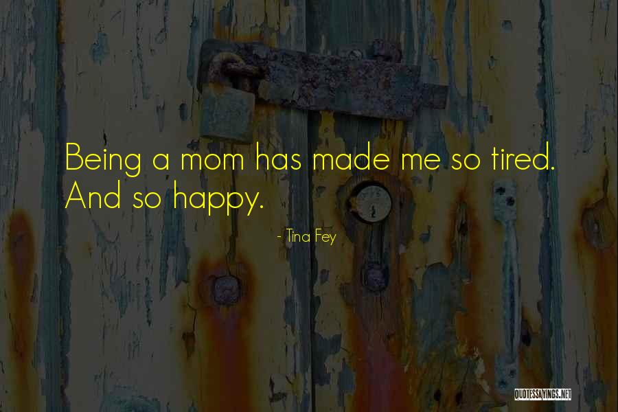 Being Made Happy Quotes By Tina Fey Being Made Happy Quotes By Tina Fey