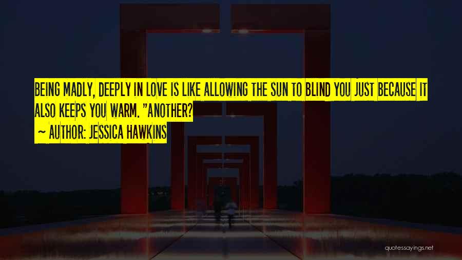 Being Madly In Love With Someone Quotes By Jessica Hawkins