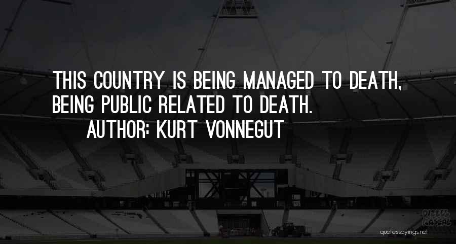 Being Managed Quotes By Kurt Vonnegut