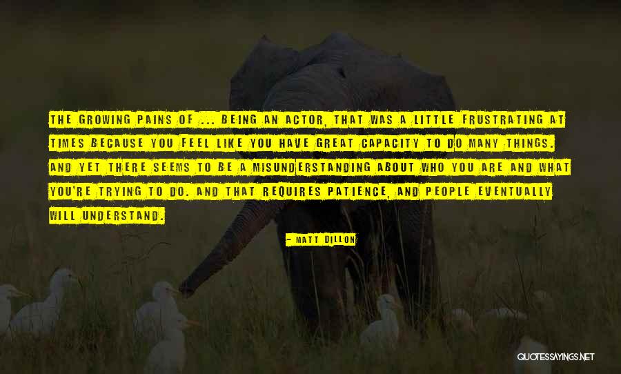 Being Many Things Quotes By Matt Dillon Being Many Things Quotes By Matt Dillon
