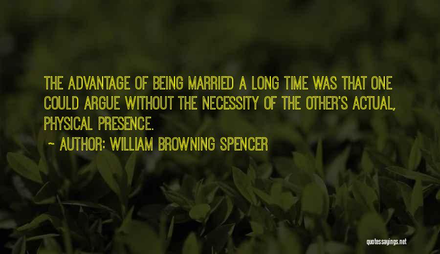 Being Married A Long Time Quotes By William Browning Spencer