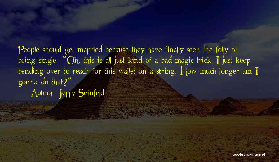 Being Married Quotes By Jerry Seinfeld