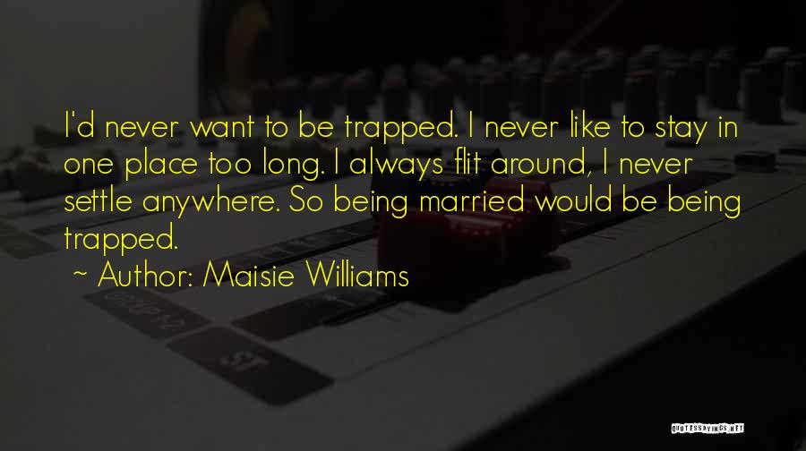 Being Married Quotes By Maisie Williams