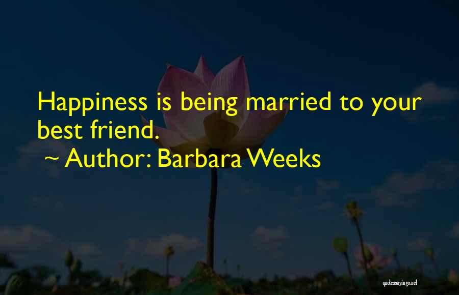 Being Married To Your Best Friend Quotes By Barbara Weeks