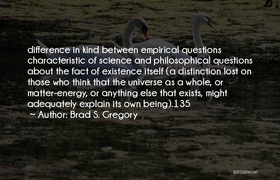 Being Matter Of Fact Quotes By Brad S. Gregory
