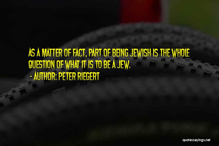 Being Matter Of Fact Quotes By Peter Riegert