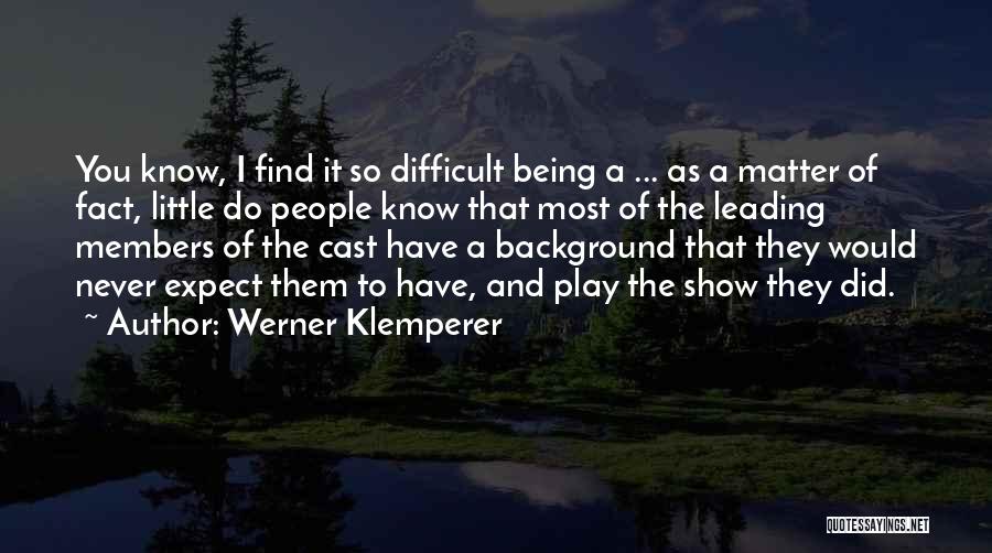 Being Matter Of Fact Quotes By Werner Klemperer