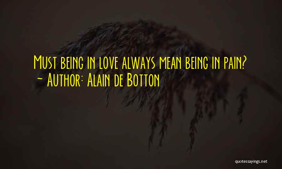 Being Mean To The Ones You Love Quotes By Alain De Botton