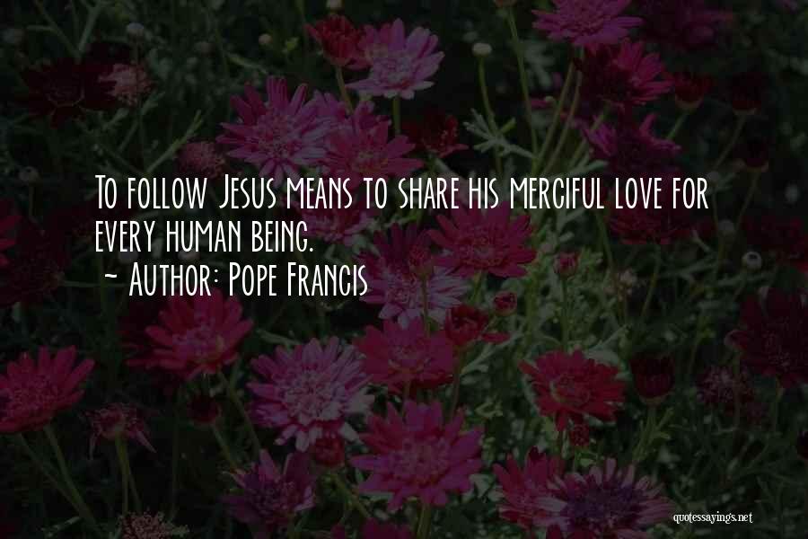 Being Mean To The Ones You Love Quotes By Pope Francis