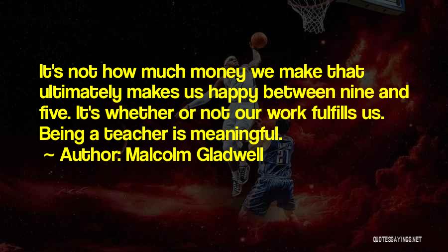 Being Meaningful Quotes By Malcolm Gladwell