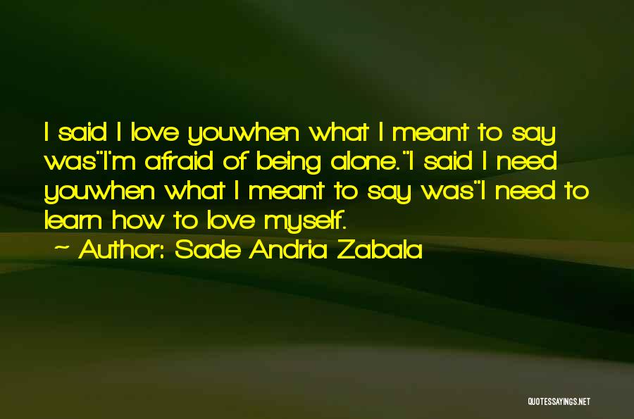 Being Meant To Be Alone Quotes By Sade Andria Zabala