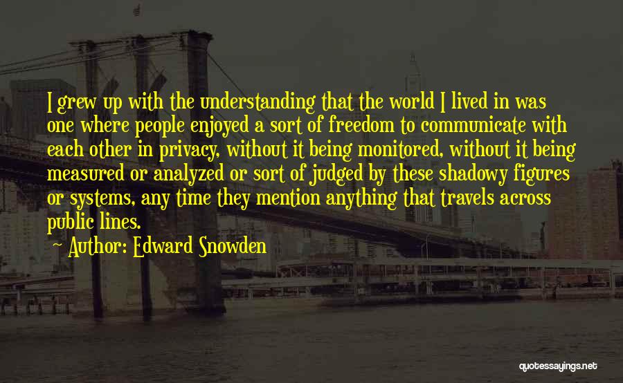 Being Measured Quotes By Edward Snowden
