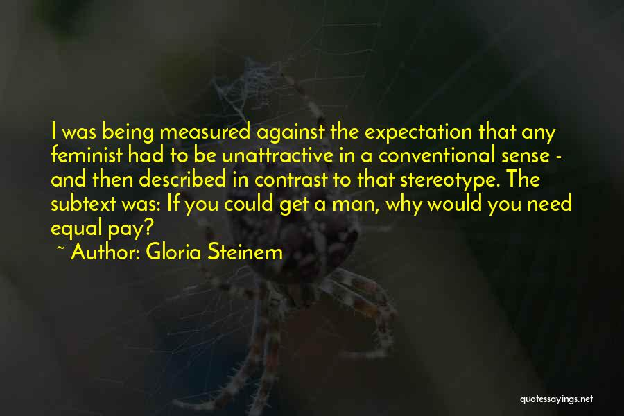 Being Measured Quotes By Gloria Steinem