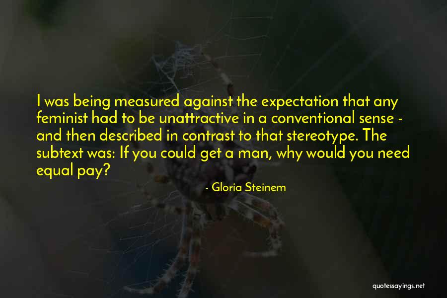 Being Measured Quotes By Gloria Steinem