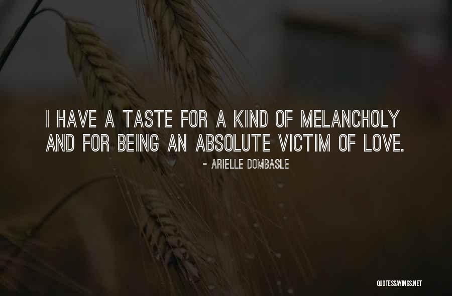 Being Melancholy Quotes By Arielle Dombasle Being Melancholy Quotes By Arielle Dombasle