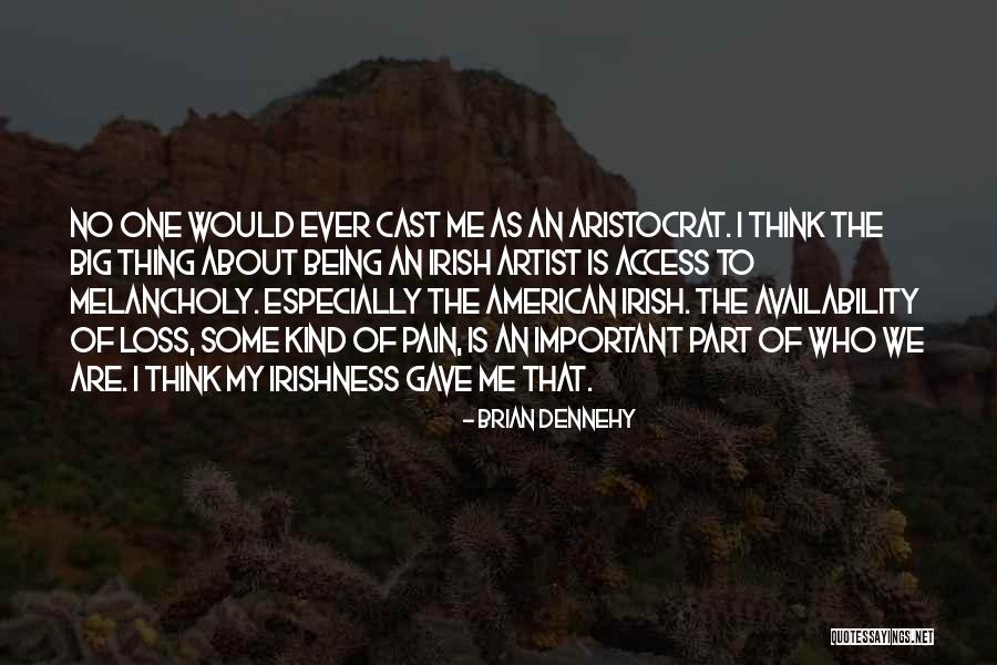 Being Melancholy Quotes By Brian Dennehy Being Melancholy Quotes By Brian Dennehy