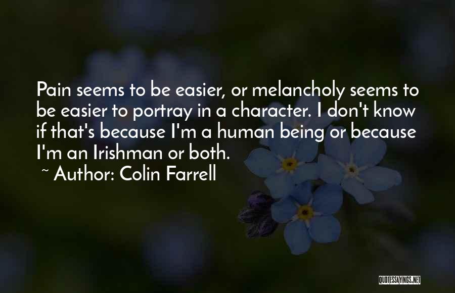Being Melancholy Quotes By Colin Farrell