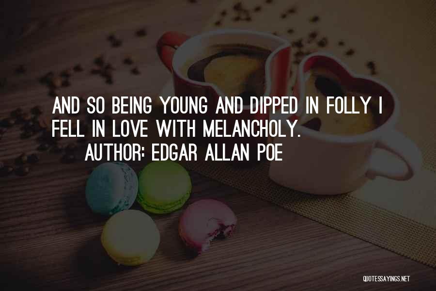 Being Melancholy Quotes By Edgar Allan Poe