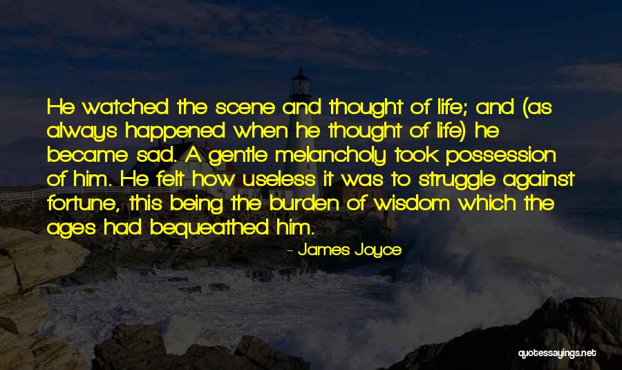 Being Melancholy Quotes By James Joyce Being Melancholy Quotes By James Joyce