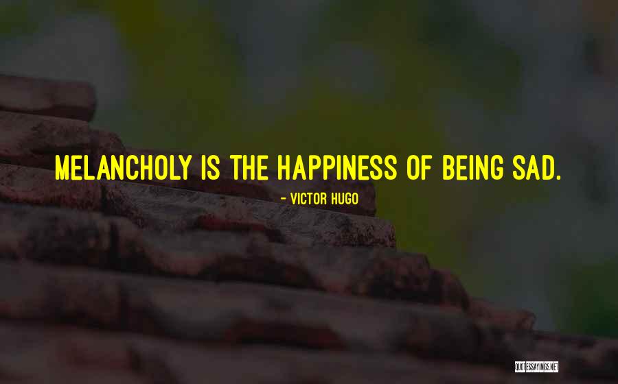 Being Melancholy Quotes By Victor Hugo