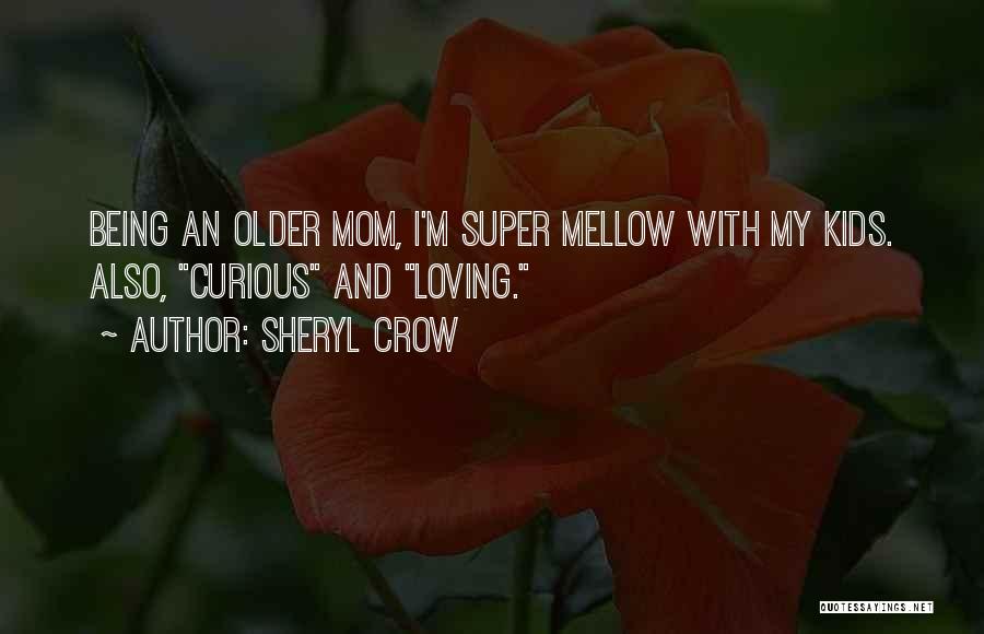 Being Mellow Quotes By Sheryl Crow