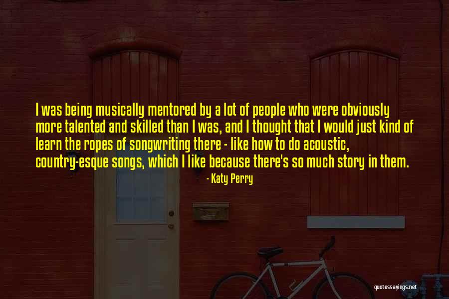 Being Mentored Quotes By Katy Perry Being Mentored Quotes By Katy Perry