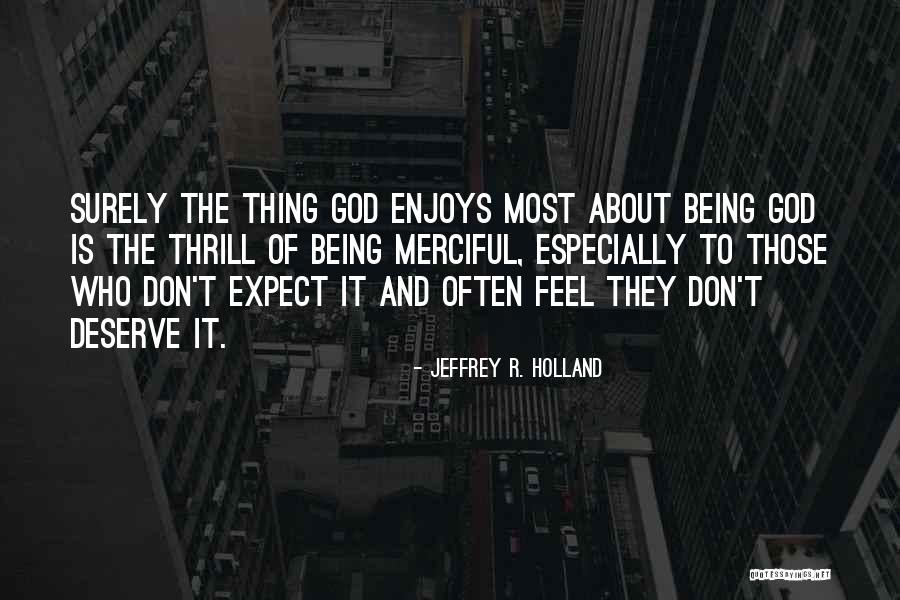 Being Merciful Quotes By Jeffrey R. Holland Being Merciful Quotes By Jeffrey R. Holland