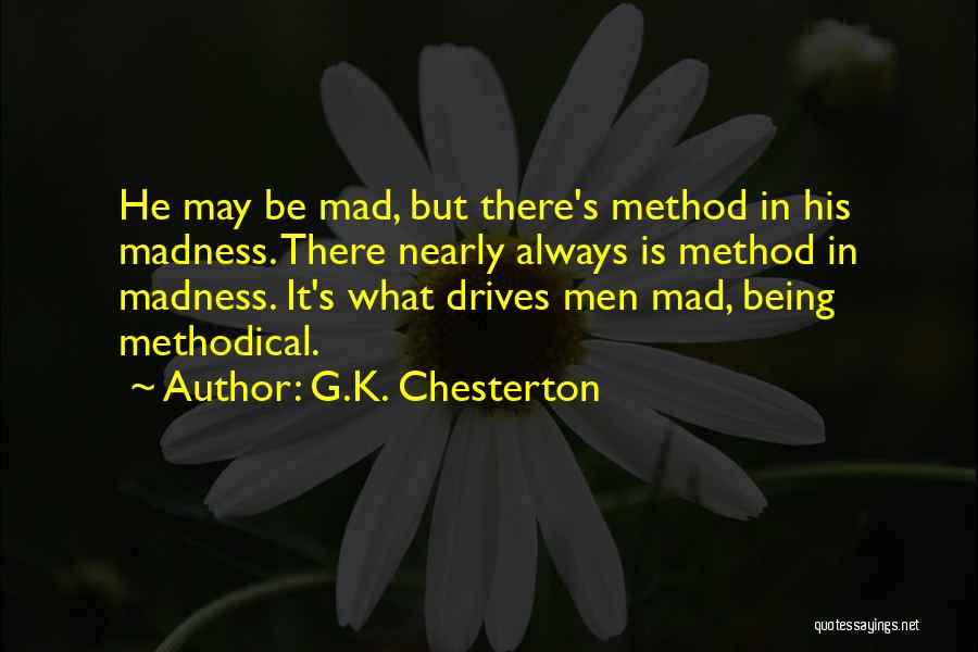 Being Methodical Quotes By G.K. Chesterton