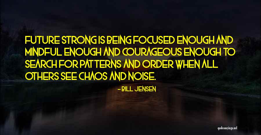 Being Mindful Quotes By Bill Jensen Being Mindful Quotes By Bill Jensen