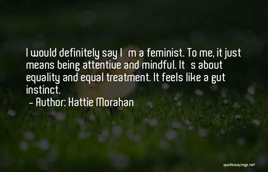 Being Mindful Quotes By Hattie Morahan Being Mindful Quotes By Hattie Morahan