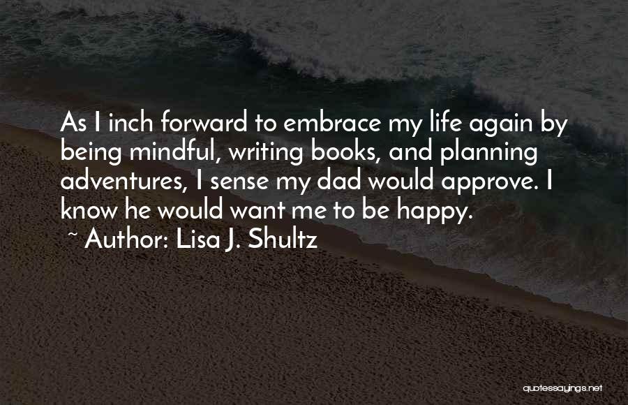 Being Mindful Quotes By Lisa J. Shultz